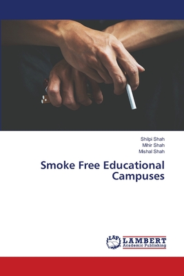 Smoke Free Educational Campuses - Shah, Shilpi, and Shah, Mihir, and Shah, Mishal