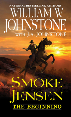 Smoke Jensen, the Beginning - Johnstone, William W, and Johnstone, J A