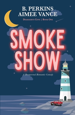 Smoke Show: Deadlights Cove, #1 - Perkins, B, and Vance, Aimee