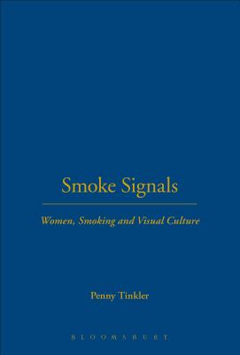 Smoke Signals: Women, Smoking and Visual Culture - Tinkler, Penny