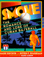 Smoke: The Romance and Lore of Cuban Baseball