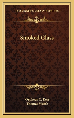 Smoked Glass - Kerr, Orpheus C, and Worth, Thomas (Illustrator)