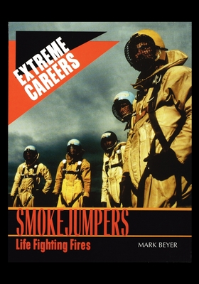 Smokejumpers: Life Fighting Fires - Beyer, M