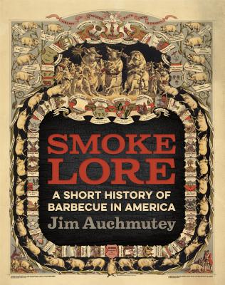 Smokelore: A Short History of Barbecue in America - Auchmutey, Jim