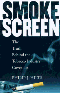 Smokescreen: The Truth Behind the Tobacco Industry Cover-Up - Hilts, Philip J, and Gutmann, Henning (Editor)