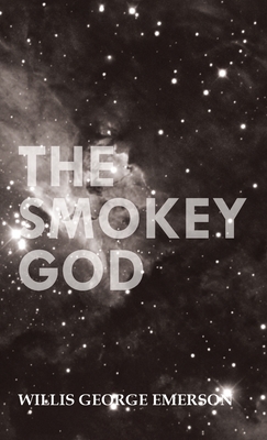 Smokey God: Or; A Voyage to the Inner World - Emerson, Willis George