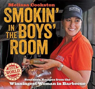 Smokin' in the Boys' Room: Southern Recipes from the Winningest Woman in Barbecue - Cookston, Melissa