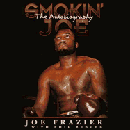 Smokin' Joe Lib/E: The Autobiography of a Heavyweight Champion of the World, Smokin' Joe Frazier