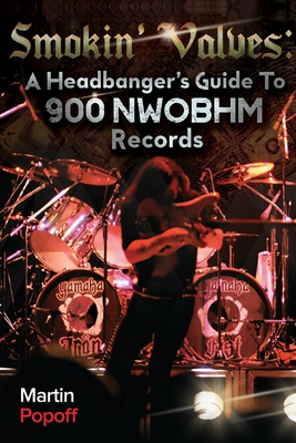 Smokin' Valves: A Headbanger's Guide To 900 NWOBHM Records - Popoff, Martin