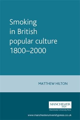 Smoking in British Popular Culture 1800-2000: Perfect Pleasures - Hilton, Matthew