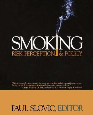 Smoking: Risk, Perception, and Policy - Slovic, Paul (Editor)