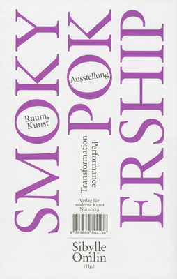 Smoky Pokership: Space, Art, Exhibition, Transformation, Performance - Omlin, Sibylle (Editor)