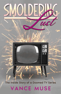 Smoldering Lust: The Inside Story of a Doomed TV Series