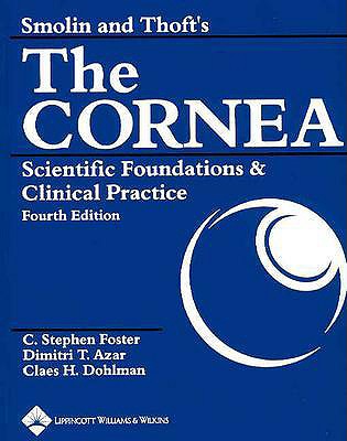 Smolin and Thoft's the Cornea: Scientific Foundations and Clinical Practice - Dohlman, Claes H, MD (Editor), and Foster, C Stephen, MD, Facs (Editor), and Azar, Dimitri T, MD (Editor)