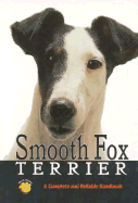 Smooth Fox Terrier: A Complete and Reliable Handbook