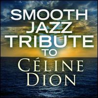 Smooth Jazz Tribute to Celine Dion - Various Artists