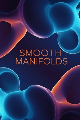 Smooth Manifolds: A Comprehensive Textbook With Python - Flux, Jamie