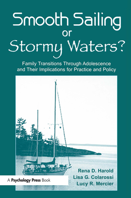 Smooth Sailing or Stormy Waters?: Family Transitions Through Adolescence and Their Implications for Practice and Policy - Harold, Rena D, and Colarossi, Lisa G, and Mercier, Lucy R