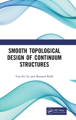 Smooth Topological Design of Continuum Structures - Fu, Yun-Fei, and Rolfe, Bernard