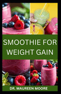 Smoothie for Weight Gain: The Ultimate Guide to Gaining Weight The Healthy Way