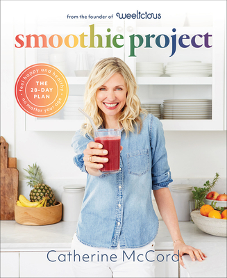 Smoothie Project: The 28-Day Plan to Feel Happy and Healthy No Matter Your Age - McCord, Catherine