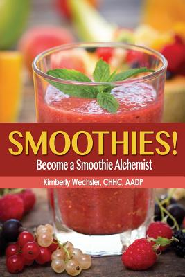 Smoothies! Become a Smoothie Alchemist - Wechsler, Kimberly