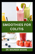 Smoothies for Colitis: Quick and Easy Colitis Recipes for Prevention and Management