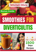 Smoothies for Diverticulitis: A Complete Guide to Boost Digestive system, Help Relieve Abdominal Pain and Improve Your Immune System with Quick and Easy Fruit Blends (Diverticulosis Fighter)..