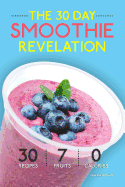 Smoothies: The 30 Day Smoothie Revelation - The Best 30 Smoothie Recipes on Earth, 1 Recipe for Every Day of the Month