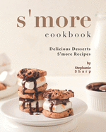 S'more Cookbook: Delicious Desserts S'more Recipes