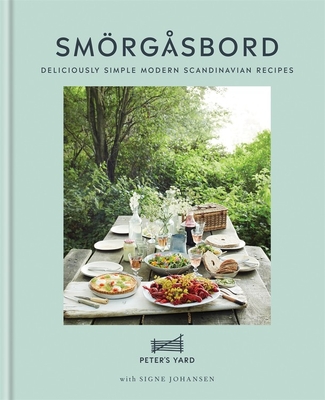 Smorgasbord: Deliciously simple modern Scandinavian recipes - Peter's Yard, and Johansen, Signe
