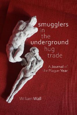 Smugglers in the Underground Hug Trade: A Journal of the Plague Year - Wall, William