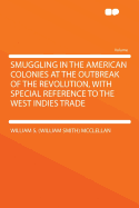 Smuggling in the American Colonies at the Outbreak of the Revolution, with Special Reference to the West Indies Trade