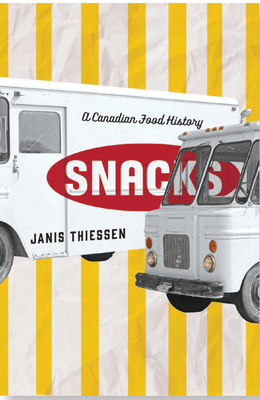 Snacks: A Canadian Food History - Thiessen, Janis