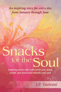 Snacks for the Soul: Inspiring Stories That Will Enrich Your Mind, Purify Your Heart and Rekindle Your Soul