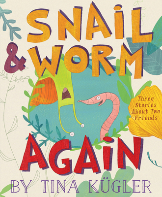 Snail and Worm Again: Three Stories about Two Friends - Kgler, Tina