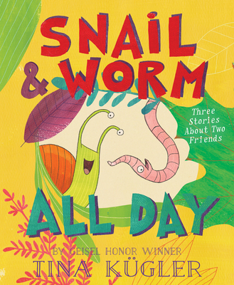 Snail and Worm All Day: Three Stories about Two Friends - 