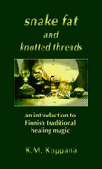 Snake Fat and Knotted Threads: An Introduction to Traditional Finnish Healing Magic