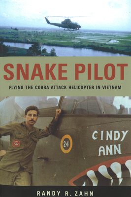 Snake Pilot: Flying the Cobra Attack Helicopter in Vietnam - Zahn, Randy