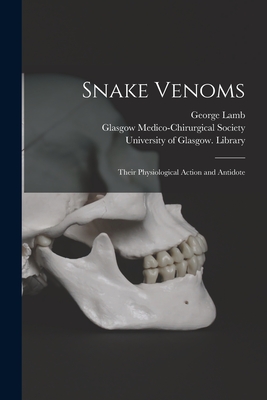 Snake Venoms [electronic Resource]: Their Physiological Action and Antidote - Lamb, George 1869-1911, and Glasgow Medico-Chirurgical Society (Creator), and University of Glasgow Library (Creator)