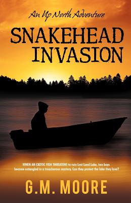 Snakehead Invasion: An Up North Adventure - Moore, G M