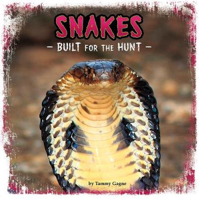 Snakes: Built for the Hunt - Gagne, Tammy