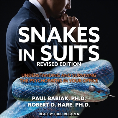 Snakes in Suits, Revised Edition: Understanding and Surviving the Psychopaths in Your Office - PhD, and McLaren, Todd (Read by)
