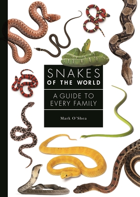 Snakes of the World: A Guide to Every Family - O'Shea, Mark
