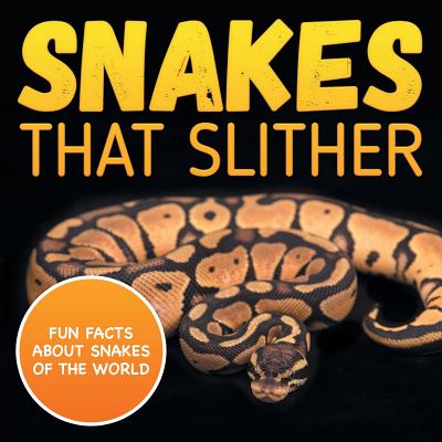 Snakes That Slither: Fun Facts About Snakes of The World - Baby Professor