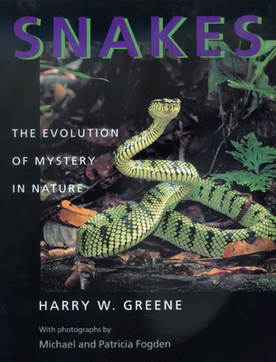 Snakes: The Evolution of Mystery in Nature - Greene, Harry W, and Fogden, Michael (Photographer), and Fogden, Patricia (Photographer)