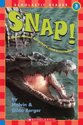 Snap!: A Book about Alligators and Crocodiles - Berger, Melvin, and Berger, Gilda