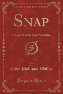 Snap: A Legend of the Lone Mountain (Classic Reprint)