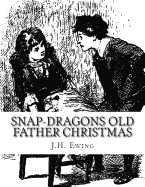 Snap-Dragons Old Father Christmas - Ewing, J H