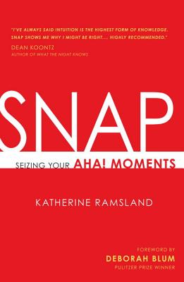 Snap: Seizing Your Aha! Moments - Ramsland, Katherine, and Blum, Deborah (Foreword by)